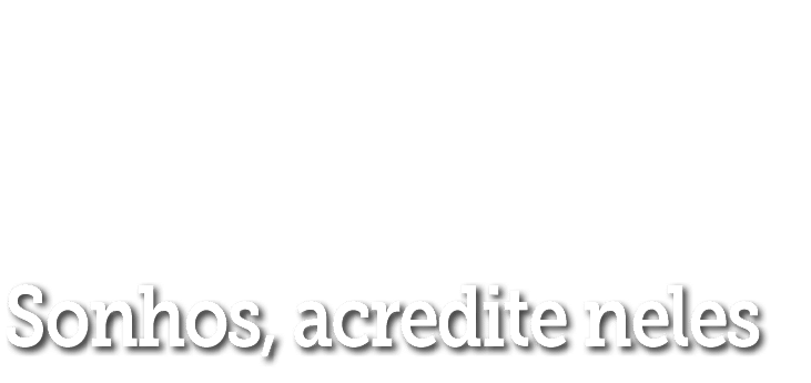 Sonhos, acredite neles