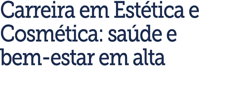 Carreira em Est tica e Cosm tica: sa de e bem-estar em alta
