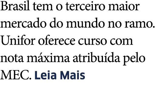 Brasil tem o terceiro maior mercado do mundo no ramo  Unifor oferece curso com nota m xima atribu da pelo MEC  Leia Mais