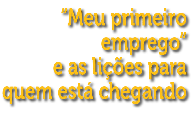  Meu primeiro emprego  e as li  es para quem est  chegando