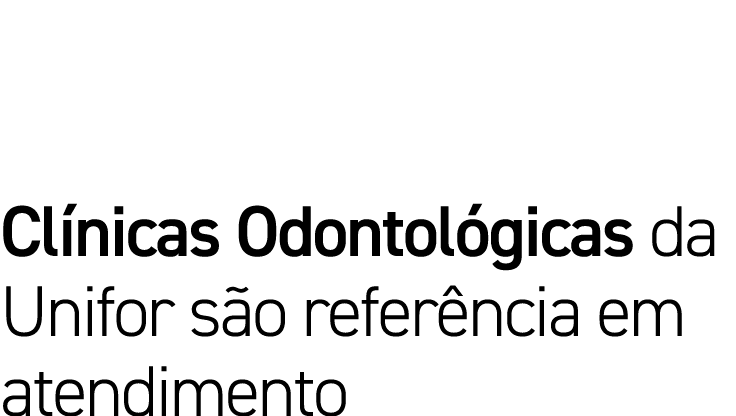 Clínicas Odontológicas da Unifor são referência em atendimento
