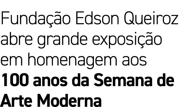 Fundação Edson Queiroz abre grande exposição em homenagem aos 100 anos da Semana de Arte Moderna