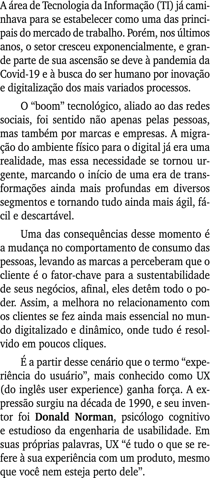 A área de Tecnologia da Informação (TI) já caminhava para se estabelecer como uma das principais do mercado de trabal   