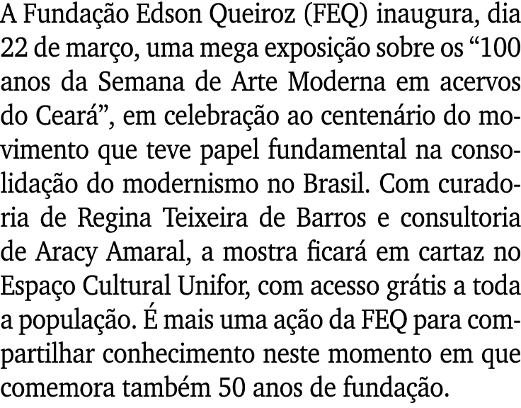 A Fundação Edson Queiroz (FEQ) inaugura, dia 22 de março, uma mega exposição sobre os  100 anos da Semana de Arte Mod   