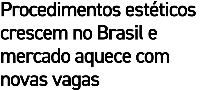Procedimentos estéticos crescem no Brasil e mercado aquece com novas vagas