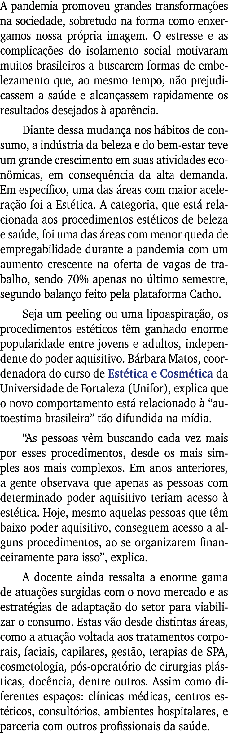 A pandemia promoveu grandes transformações na sociedade, sobretudo na forma como enxergamos nossa própria imagem  O e   