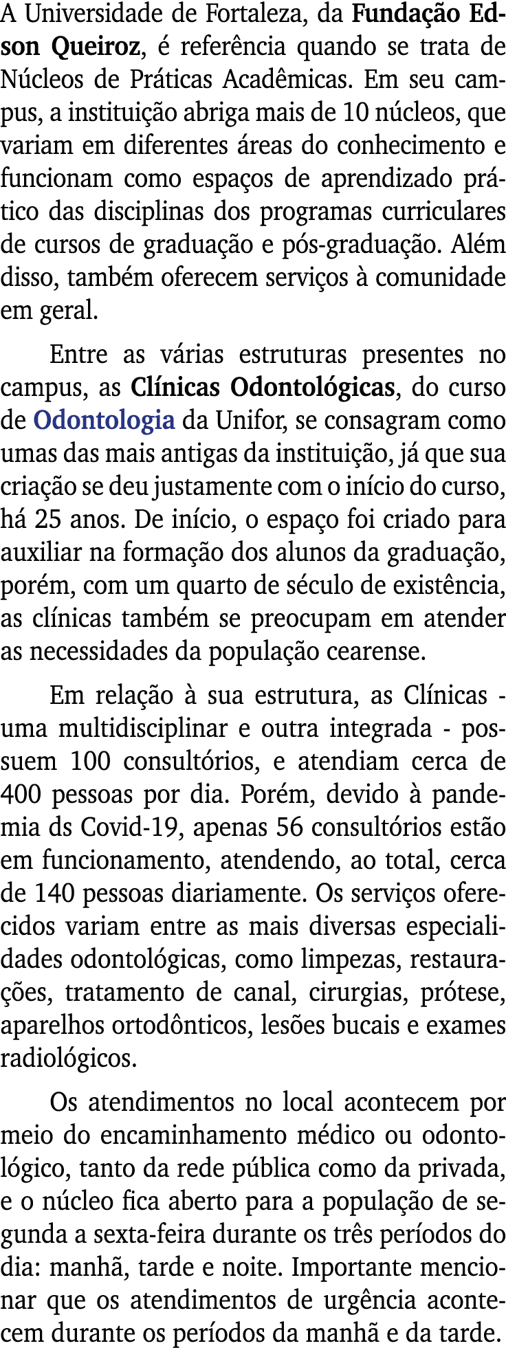 A Universidade de Fortaleza, da Fundação Edson Queiroz, é referência quando se trata de Núcleos de Práticas Acadêmica   
