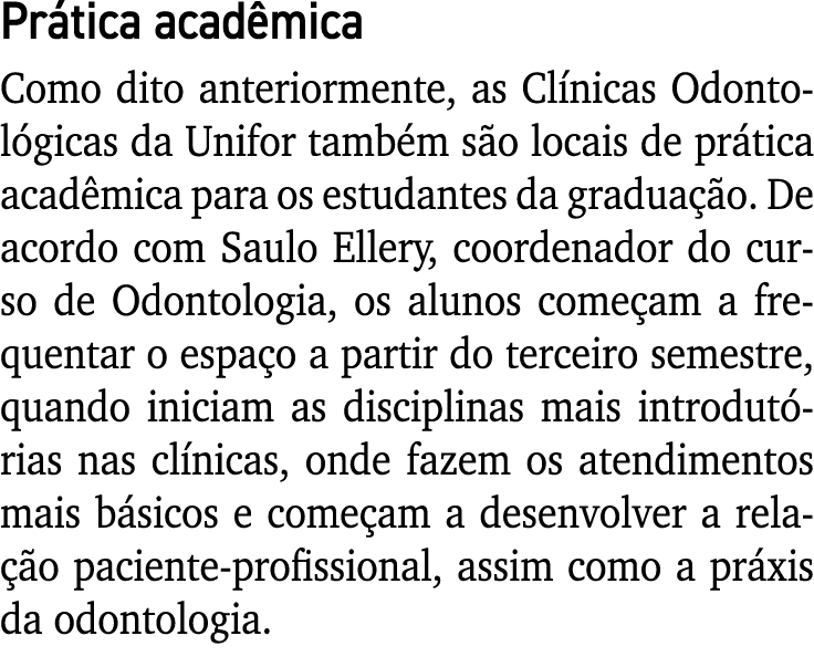 Prática acadêmica Como dito anteriormente, as Clínicas Odontológicas da Unifor também são locais de prática acadêmica   
