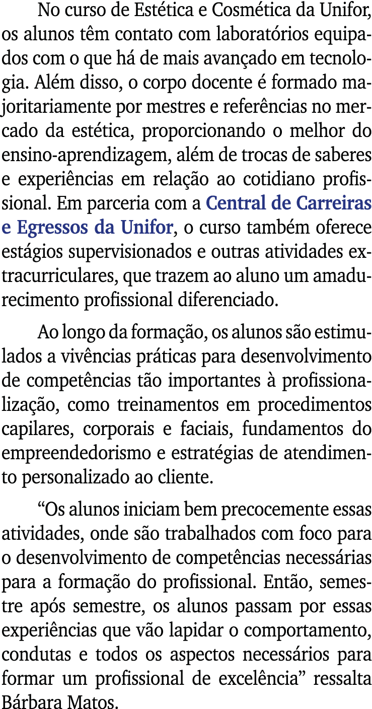No curso de Estética e Cosmética da Unifor, os alunos têm contato com laboratórios equipados com o que há de mais ava   