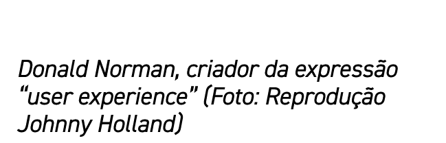 Donald Norman, criador da expressão  user experience  (Foto: Reprodução Johnny Holland)
