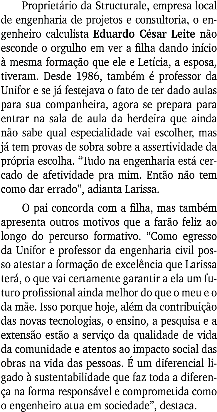 Proprietário da Structurale, empresa local de engenharia de projetos e consultoria, o engenheiro calculista Eduardo C   