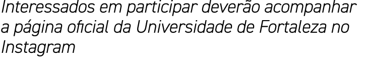 Interessados em participar deverão acompanhar a página oficial da Universidade de Fortaleza no Instagram