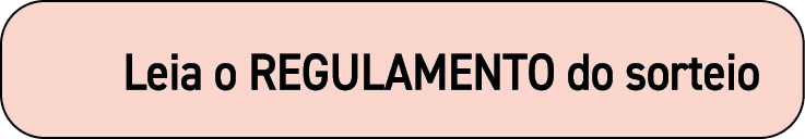     Leia o REGULAMENTO do sorteio