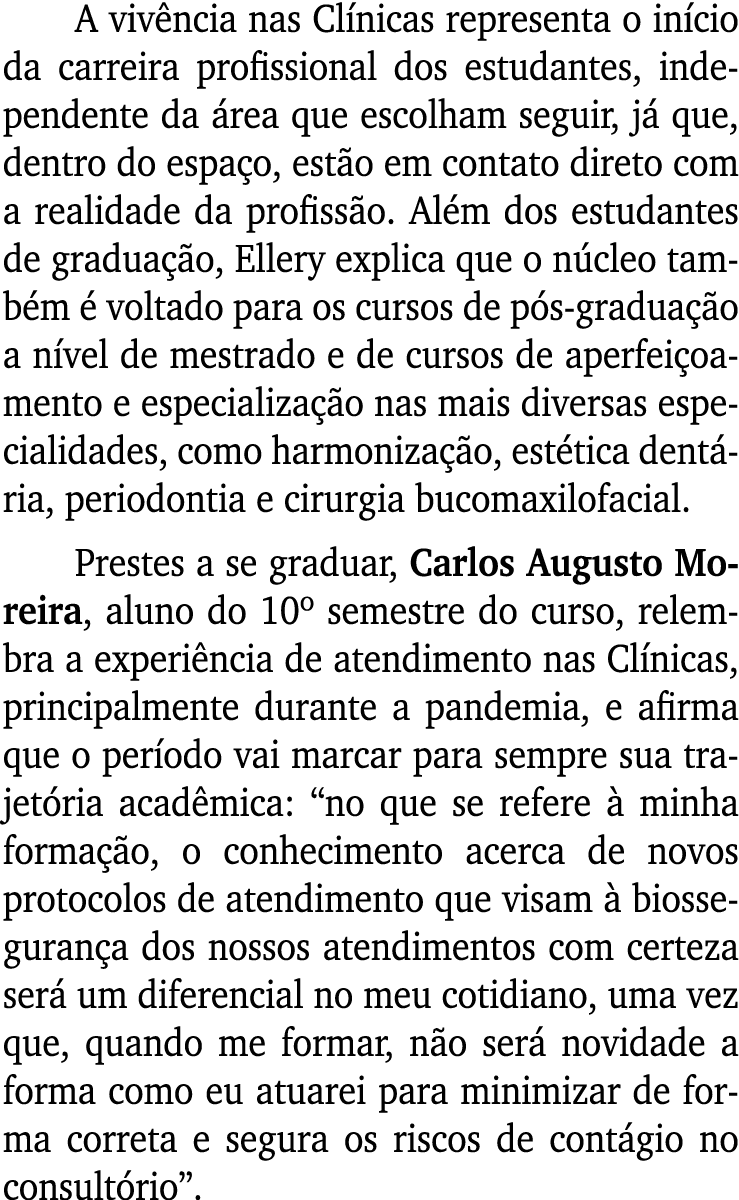A vivência nas Clínicas representa o início da carreira profissional dos estudantes, independente da área que escolha   