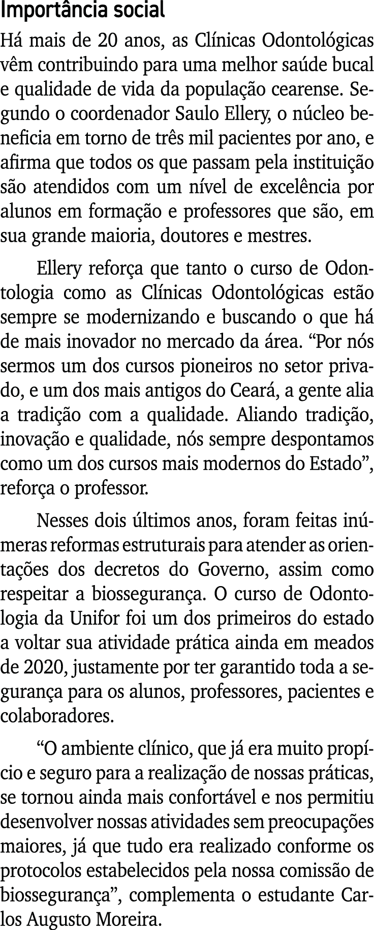 Importância social Há mais de 20 anos, as Clínicas Odontológicas vêm contribuindo para uma melhor saúde bucal e quali   