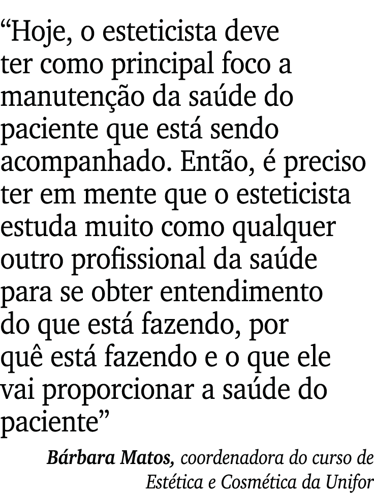  Hoje, o esteticista deve ter como principal foco a manutenção da saúde do paciente que está sendo acompanhado  Então   