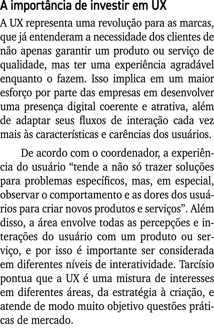 A importância de investir em UX A UX representa uma revolução para as marcas, que já entenderam a necessidade dos cli   