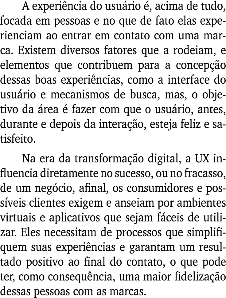 A experiência do usuário é, acima de tudo, focada em pessoas e no que de fato elas experienciam ao entrar em contato    