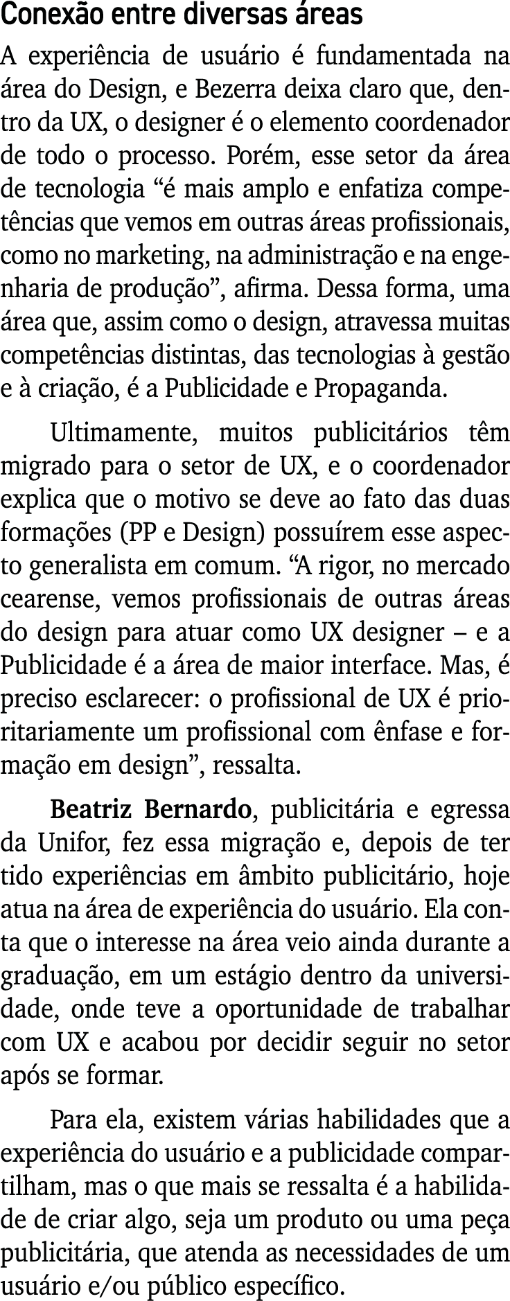 Conexão entre diversas áreas A experiência de usuário é fundamentada na área do Design, e Bezerra deixa claro que, de   