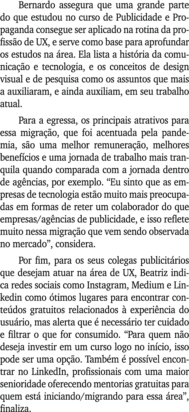 Bernardo assegura que uma grande parte do que estudou no curso de Publicidade e Propaganda consegue ser aplicado na r   