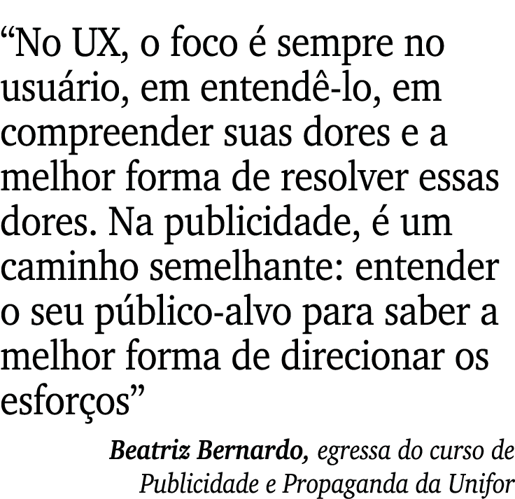  No UX, o foco é sempre no usuário, em entendê-lo, em compreender suas dores e a melhor forma de resolver essas dores   