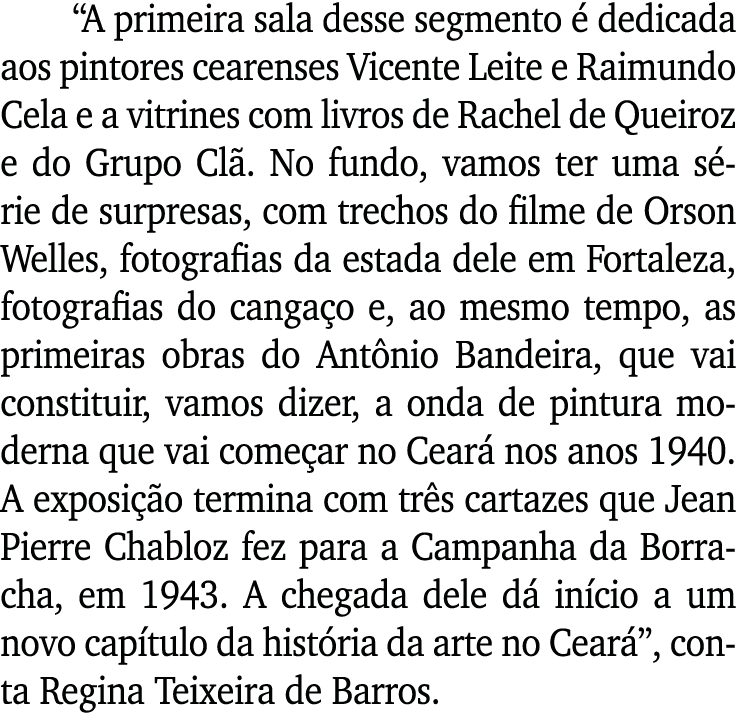  A primeira sala desse segmento é dedicada aos pintores cearenses Vicente Leite e Raimundo Cela e a vitrines com livr   