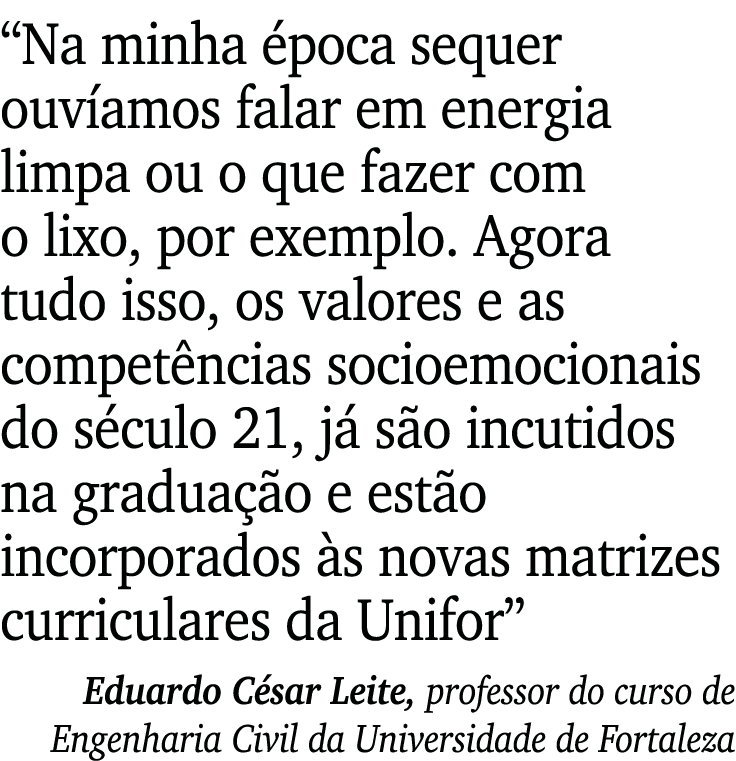  Na minha época sequer ouvíamos falar em energia limpa ou o que fazer com o lixo, por exemplo  Agora tudo isso, os va   