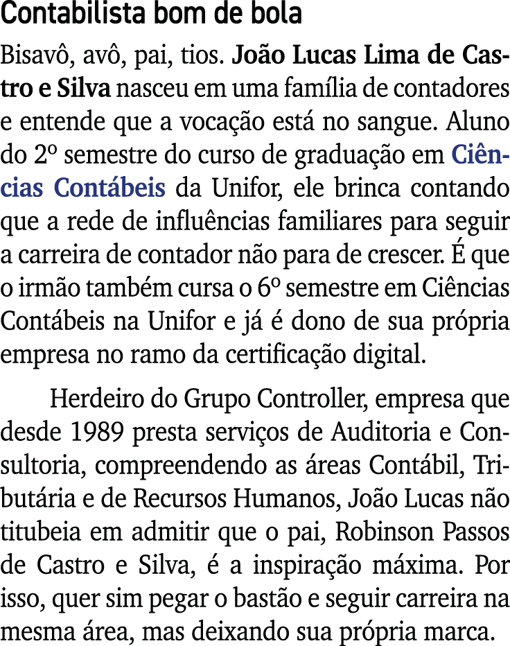 Contabilista bom de bola Bisavô, avô, pai, tios  João Lucas Lima de Castro e Silva nasceu em uma família de contadore   