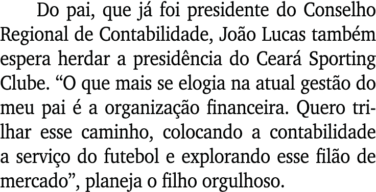 Do pai, que já foi presidente do Conselho Regional de Contabilidade, João Lucas também espera herdar a presidência do   