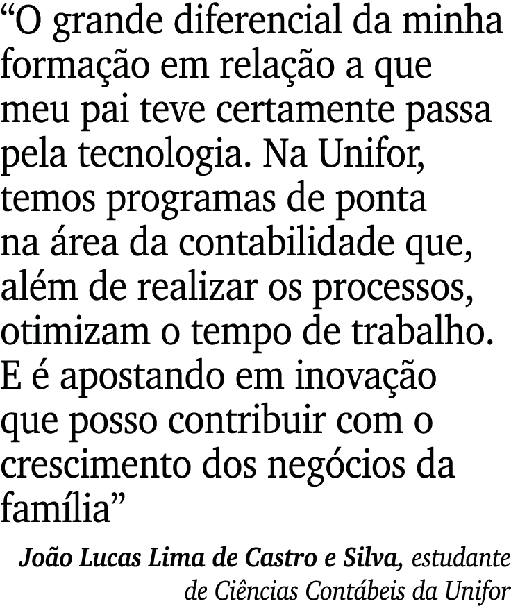  O grande diferencial da minha formação em relação a que meu pai teve certamente passa pela tecnologia  Na Unifor, te   