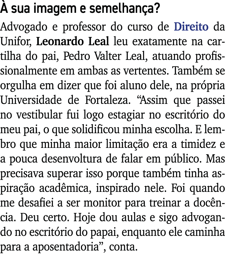 À sua imagem e semelhança  Advogado e professor do curso de Direito da Unifor, Leonardo Leal leu exatamente na cartil   
