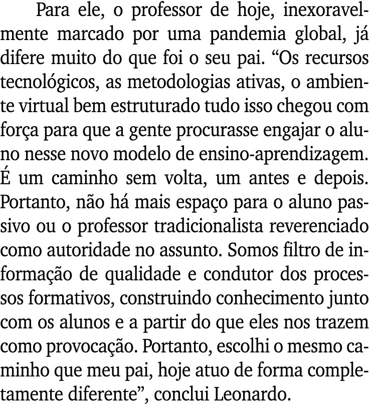 Para ele, o professor de hoje, inexoravelmente marcado por uma pandemia global, já difere muito do que foi o seu pai    