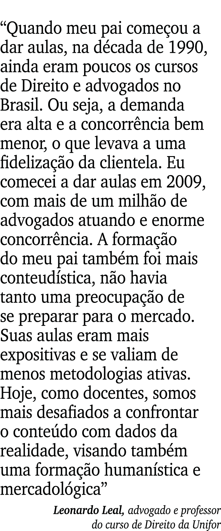  Quando meu pai começou a dar aulas, na década de 1990, ainda eram poucos os cursos de Direito e advogados no Brasil    