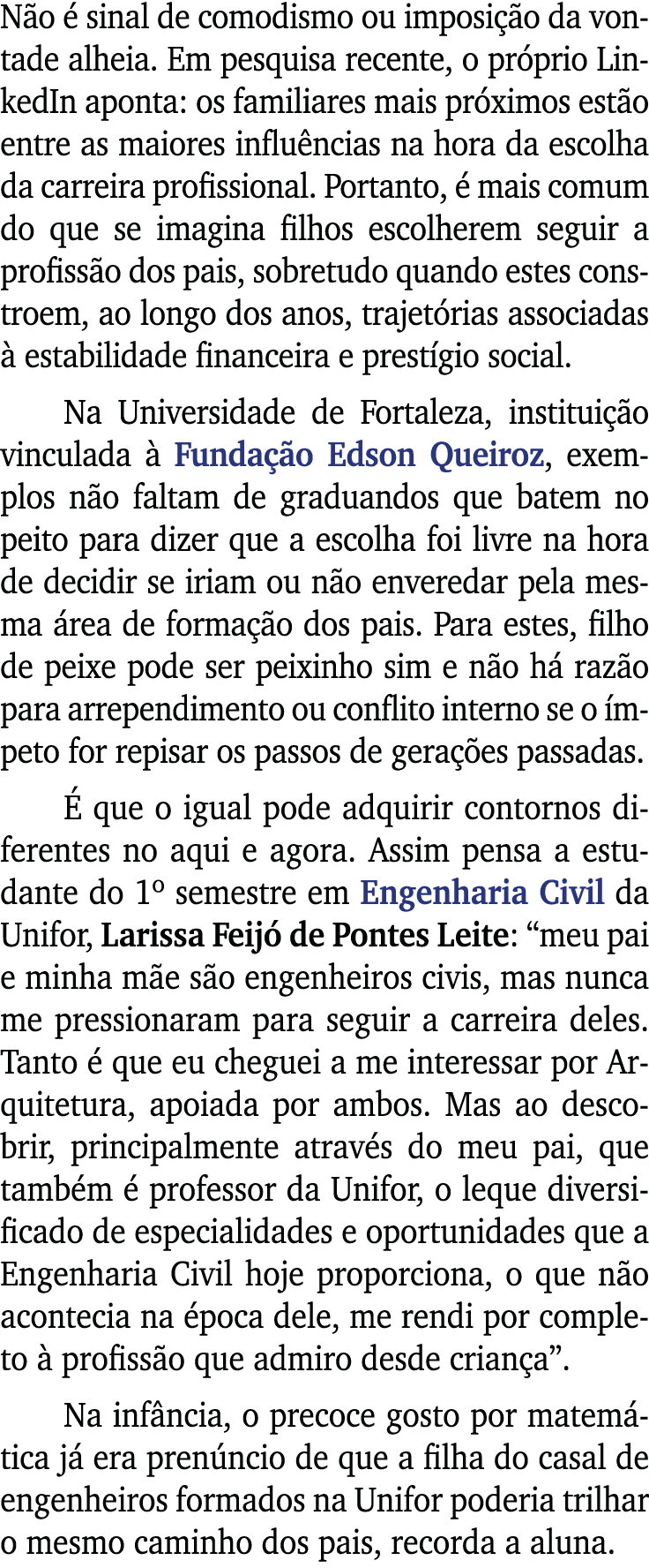 Não é sinal de comodismo ou imposição da vontade alheia  Em pesquisa recente, o próprio LinkedIn aponta: os familiare   