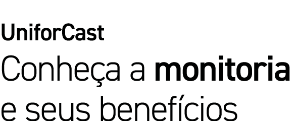 UniforCast Conheça a monitoria e seus benefícios