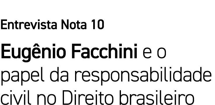 Entrevista Nota 10 Eugênio Facchini e o papel da responsabilidade civil no Direito brasileiro 