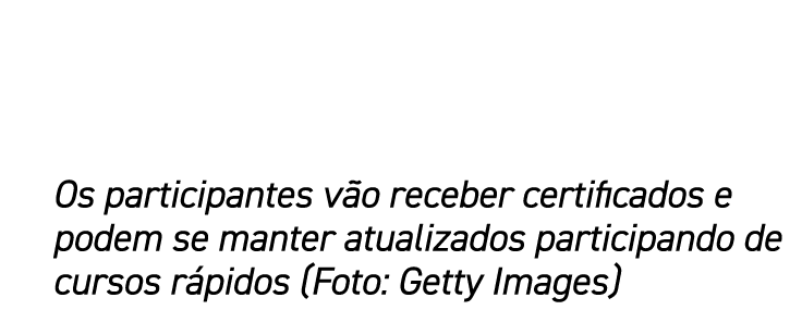Os participantes vão receber certificados e podem se manter atualizados participando de cursos rápidos (Foto: Getty I   