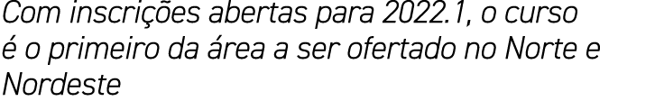 Com inscrições abertas para 2022 1, o curso é o primeiro da área a ser ofertado no Norte e Nordeste