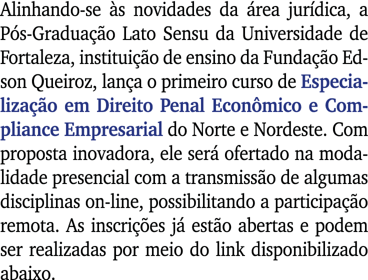 Alinhando-se às novidades da área jurídica, a Pós-Graduação Lato Sensu da Universidade de Fortaleza, instituição de e   