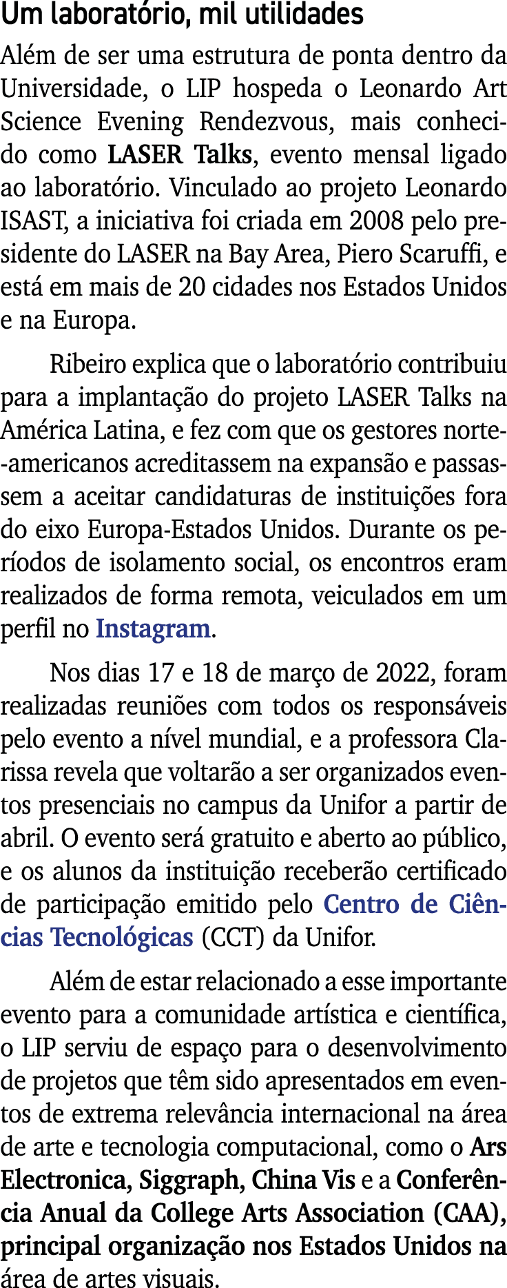 Um laboratório, mil utilidades Além de ser uma estrutura de ponta dentro da Universidade, o LIP hospeda o Leonardo Ar   
