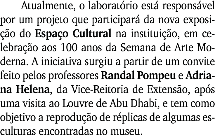 Atualmente, o laboratório está responsável por um projeto que participará da nova exposição do Espaço Cultural na ins   