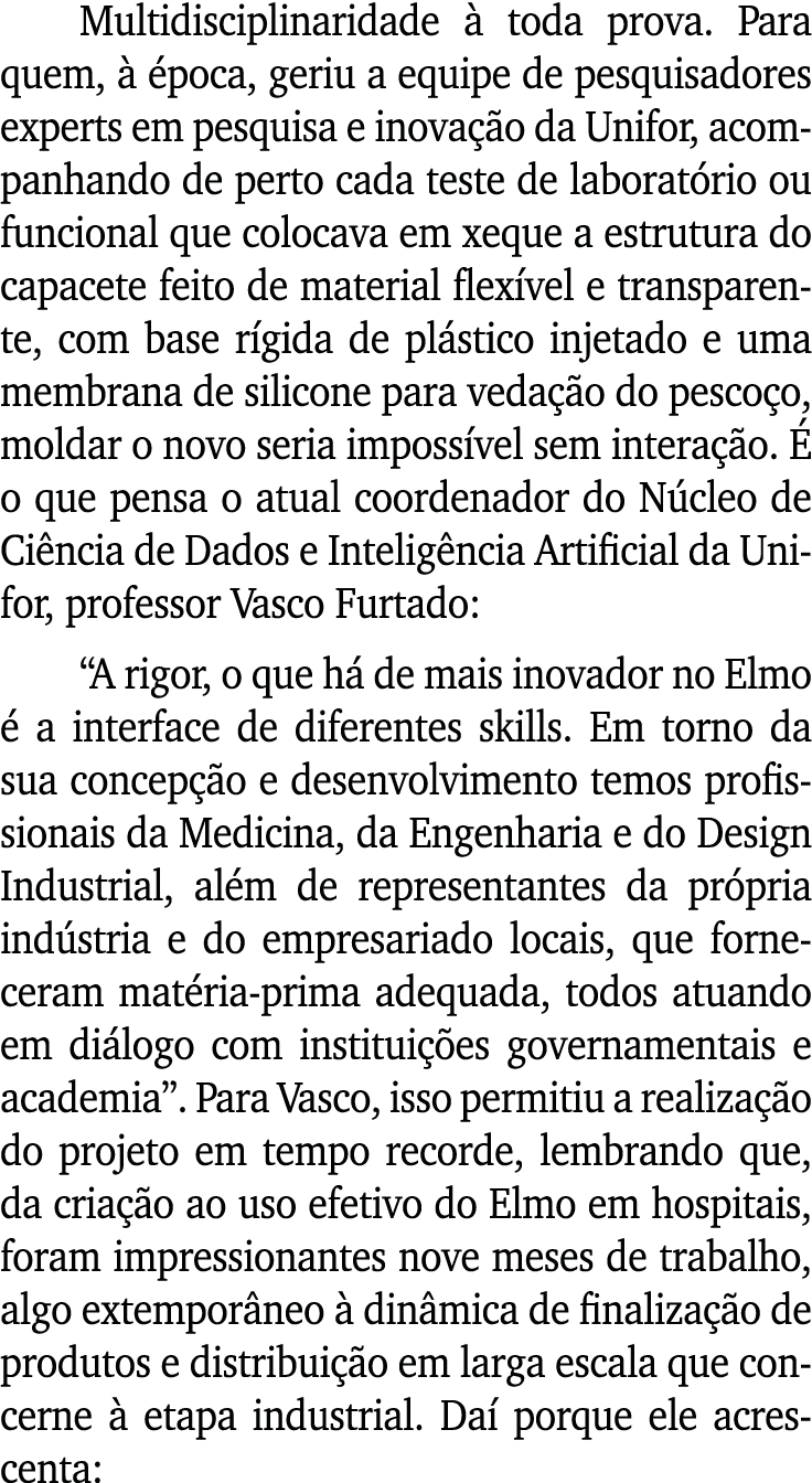 Multidisciplinaridade à toda prova  Para quem, à época, geriu a equipe de pesquisadores experts em pesquisa e inovaçã   