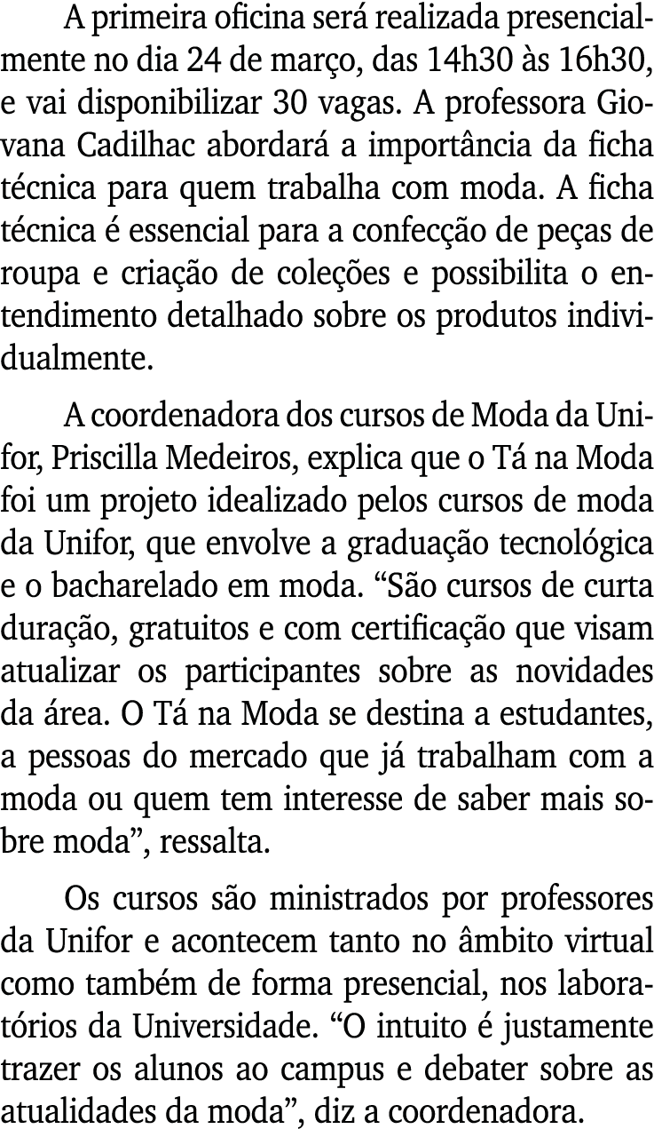 A primeira oficina será realizada presencialmente no dia 24 de março, das 14h30 às 16h30, e vai disponibilizar 30 vag   