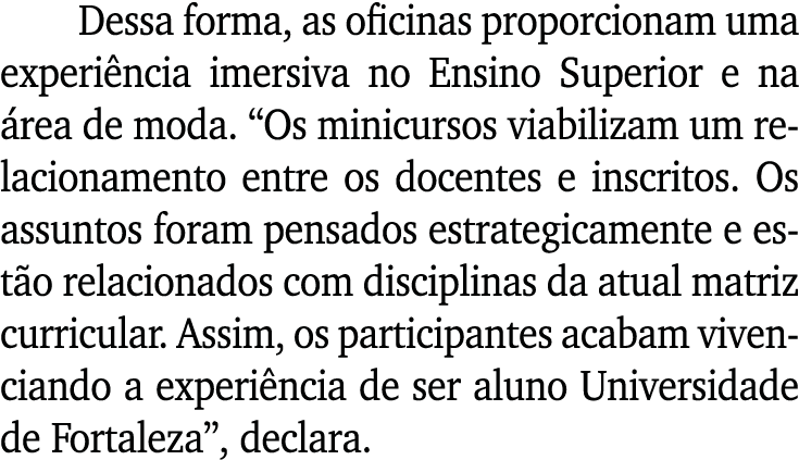 Dessa forma, as oficinas proporcionam uma experiência imersiva no Ensino Superior e na área de moda   Os minicursos v   
