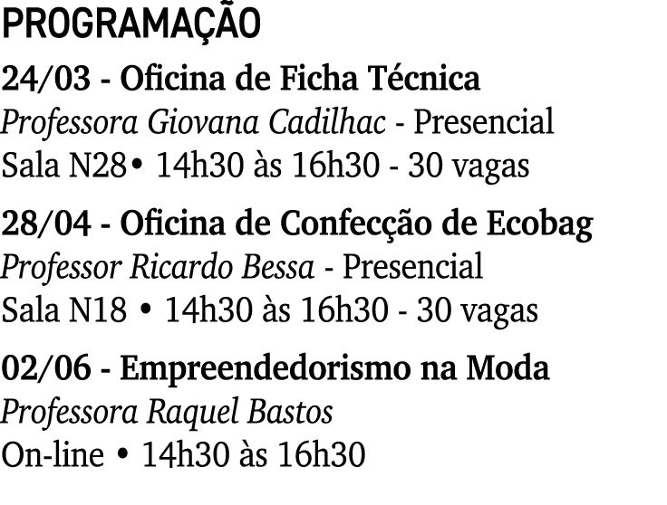 PROGRAMAÇÃO 24 03 - Oficina de Ficha Técnica Professora Giovana Cadilhac - Presencial Sala N28  14h30 às 16h30 - 30 v   