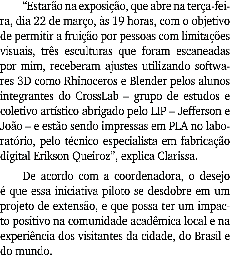  Estarão na exposição, que abre na terça-feira, dia 22 de março, às 19 horas, com o objetivo de permitir a fruição po   