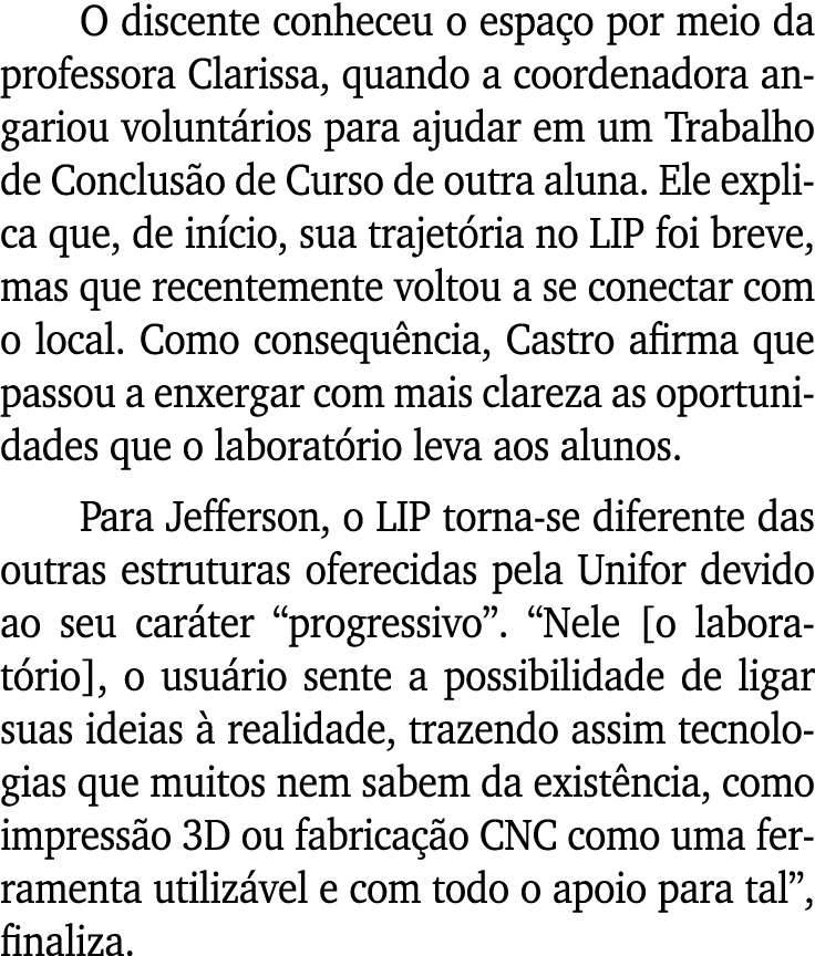 O discente conheceu o espaço por meio da professora Clarissa, quando a coordenadora angariou voluntários para ajudar    