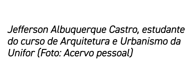 Jefferson Albuquerque Castro, estudante do curso de Arquitetura e Urbanismo da Unifor (Foto: Acervo pessoal)