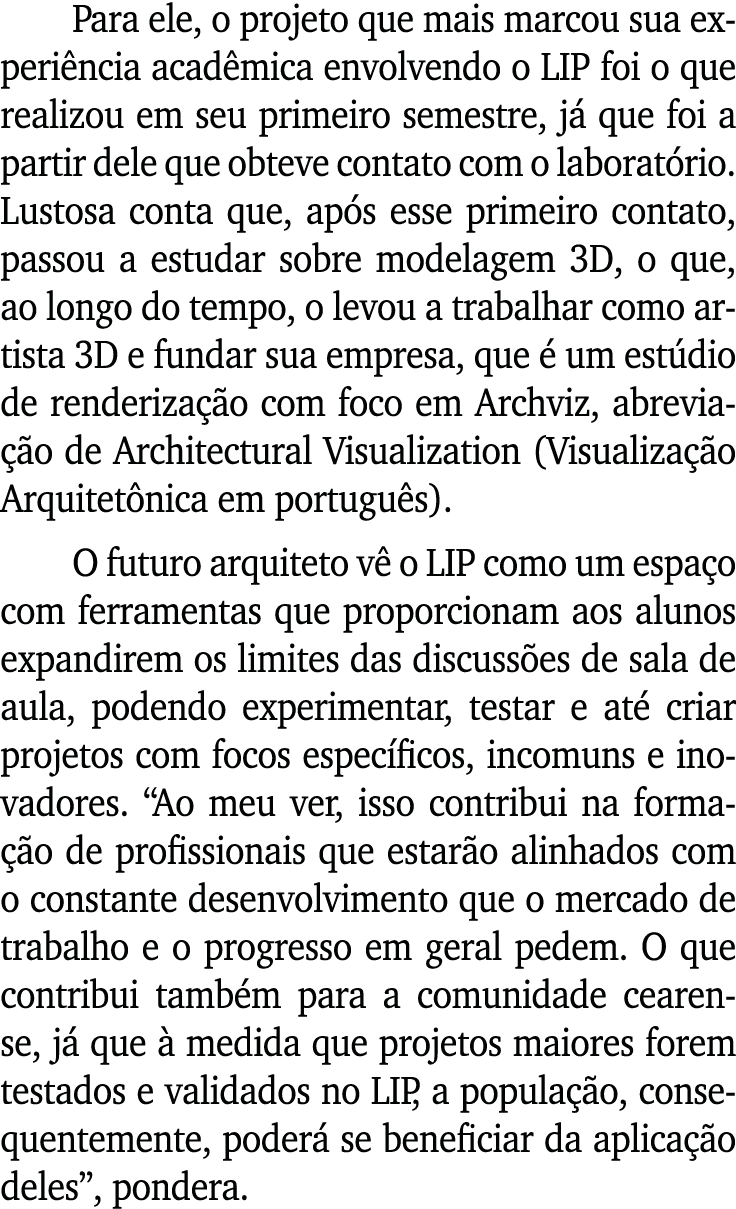Para ele, o projeto que mais marcou sua experiência acadêmica envolvendo o LIP foi o que realizou em seu primeiro sem   
