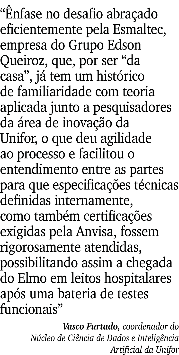  Ênfase no desafio abraçado eficientemente pela Esmaltec, empresa do Grupo Edson Queiroz, que, por ser  da casa , já    